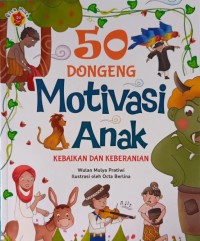 Image of 50 Dongeng Motivasi Anak: Kebaikan dan Keberanian