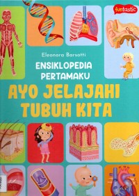Image of Ensiklopedia Pertamaku: Ayo Jelajahi Tubuh Kita